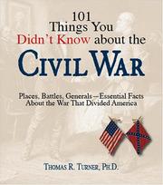 Cover of: 101 Things You Didn't Know About the Civil War: Places, Battles, Generals--Essential Facts About the War That Divided America (101)