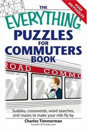 Cover of: The Everything Puzzles for Commuters Book: Sudoku, Crossswords, Word Searches, and Mazes to Make Your Ride Fly by (Everything: Sports and Hobbies)