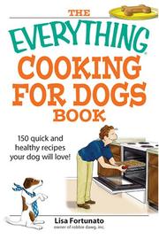 Cover of: Everything Cooking for Dogs Book: 100 Quick and Easy Healthy Recipes Your Dog Will Bark For (Everything: Cooking) by Lisa Fortunato