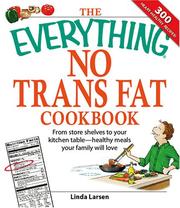 Cover of: The Everything No Trans Fats Cookbook: From Store Shelves to Your Kitchen Table--healthy Meals Your Family Will Love (The Everything)