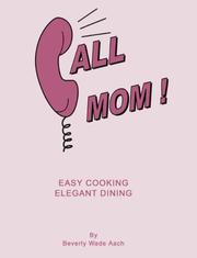 Cover of: Call Mom!  Easy Cooking  Elegant Dining