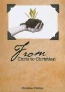 Cover of: From Chris to Christian: A Non-Sequential Memoir of Transformation
