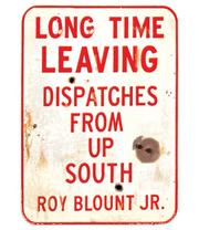 Cover of: Long Time Leaving: Dispatches From Up South