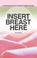 Cover of: Insert Breast Here