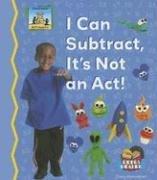 Cover of: I Can Subtract, It's Not an Act! (Math Made Fun) by 