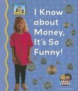 Cover of: I Know About Money, It Is So Funny! (Math Made Fun)