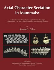 Cover of: Axial Character Seriation in Mammals: An Historical and Morphological Exploration of the Origin, Development, Use, and Current Collapse of the Homology Paradigm