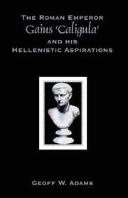 Cover of: The Roman Emperor Gaius 'Caligula' and his Hellenistic Aspirations by Geoff, W. Adams