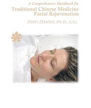 A Comprehensive Handbook for Traditional Chinese Medicine Facial Rejuvenation by Zhang, Ping