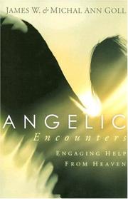 Angelic encounters by Jim W. Goll, James W. Goll, Michal Ann Goll