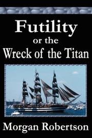 Cover of: Futility or The Wreck of the Titan by Robertson, Morgan