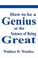 Cover of: How to be a Genius or The Science of Being Great