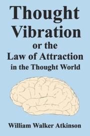 Cover of: Thought Vibration or the Law of Attraction in the Thought World by William Walker Atkinson, William Walker Atkinson