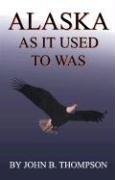 Cover of: Alaska As It Used To Was