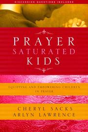 Prayer-saturated kids by Cheryl Sacks, Arlyn Lawrence