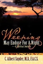 Cover of: Weeping May Endure For A Night-A Spiritual Journey by C, Albert Snyder, C, Albert Snyder