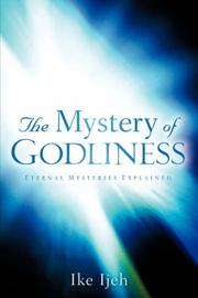 Cover of: The Mystery Of Godliness | Ike Ijeh 