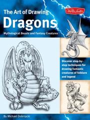 Cover of: The Art of Drawing Dragons, Mythological Beasts, and Fantasy Creatures: Discover Simple Step-by-Step Techniques for Drawing Fantastic Creatures of Folklore and Legend