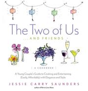 Cover of: The Two of Us...and Friends: A Young Couple's Guide to Cooking and Entertaining (Easily, Affordably) with Elegance and Style