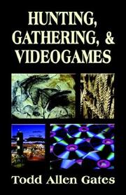 Cover of: Hunting, Gathering, & Videogames | Todd, Allen Gates