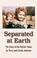 Cover of: SEPARATED AT EARTH