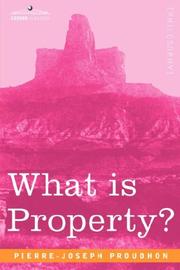 Cover of: What is Property? by P.-J. Proudhon, Donald R. Kelley, Bonnie G. Smith, Pierre Joseph Proudhon, P. J. P., P. J. Proudhon, Pierre-Joseph Proudhon, P.-J Proudhon, P.-J. Proudhon