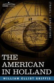 Cover of: THE AMERICAN IN HOLLAND by William Elliot Griffis, William Elliot Griffis