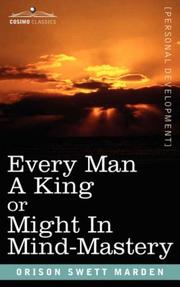 Cover of: Every Man A King or Might In Mind-Mastery by Orison Swett Marden