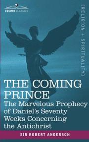 Cover of: THE COMING PRINCE: The Marvelous Prophecy of Daniel's Seventy Weeks Concerning the Antichrist