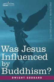 Cover of: Was Jesus Influenced by Buddhism? A Comparative Study of the Lives and Thoughts of Gautama and Jesus by Dwight Goddard