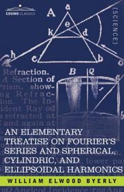 Cover of: AN ELEMENTARY TREATISE ON FOURIER'S SERIES AND SPHERICAL, CYLINDRIC, AND ELLIPSOIDAL HARMONICS by Byerly, William Elwood