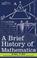 Cover of: A Brief History of Mathematics