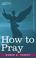 Cover of: How To Pray