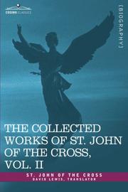 Cover of: THE COLLECTED WORKS OF ST. JOHN OF THE CROSS, Volume II: The Dark Night of the Soul, Spiritual Canticle of the Soul and the Bridegroom Christ, The Living Flame of Love