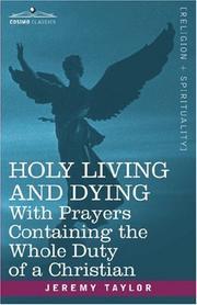 Cover of: HOLY LIVING AND DYING: With Prayers Containing the Whole Duty of a Christian