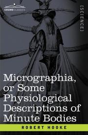 Cover of: Micrographia or Some Physiological Descriptions of Minute Bodies