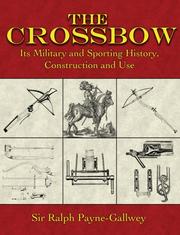 Cover of: The Crossbow: Its Military and Sporting History, Construction and Use