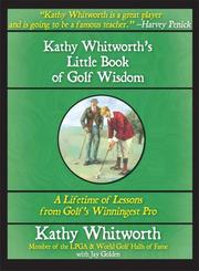Kathy Whitworth's little book of golf wisdom by Kathy Whitworth, Jay Golden