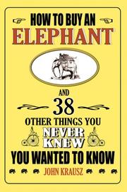 Cover of: How to Buy an Elephant and 38 Other Things You Never Knew You Wanted to Know