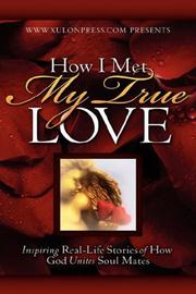 Cover of: How I Met My True Love: Inspiring Real-Life Stories of How God Unites Soul Mates