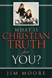 Cover of: What is CHRISTIAN TRUTH for You? by Jim Moore