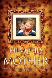 Cover of: Memories of Mother: Inspiring REAL-LIFE STORIES of how MOTHERS TOUCH OUR LIVES