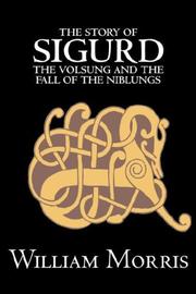 Cover of: The Story of Sigurd the Volsung and the Fall of the Niblungs by William Morris