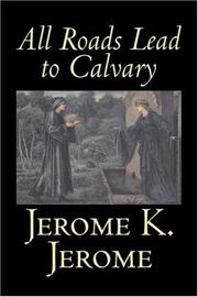 Cover of: All Roads Lead to Calvary by Jerome Klapka Jerome
