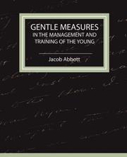 Cover of: Gentle Measures in the Management and Training of the Young by Jacob Abbott, Jacob Abbott