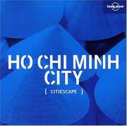 Cover of: Lonely Planet Citiescape Ho Chi Minh by Wendy Yanagihara