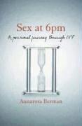 Cover of: Sex at 6pm by Annarosa Berman, Annarosa Berman