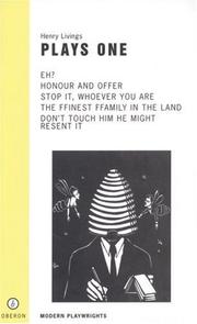 Cover of: Henry Livings Plays One: Eh?/Honour and Offer/Stop It, Whoever You Are/the Ffinest Ffamily in the Land/Don't Touch Him He Might Resent It (Oberon/Modern Playwrights)