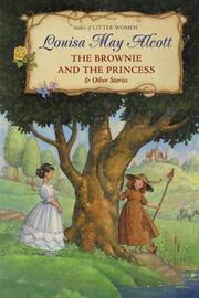 Cover of: The brownie and the princess & other stories | Louisa May Alcott