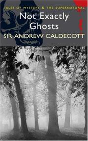 Not exactly ghosts by Sir Andrew Caldecott
